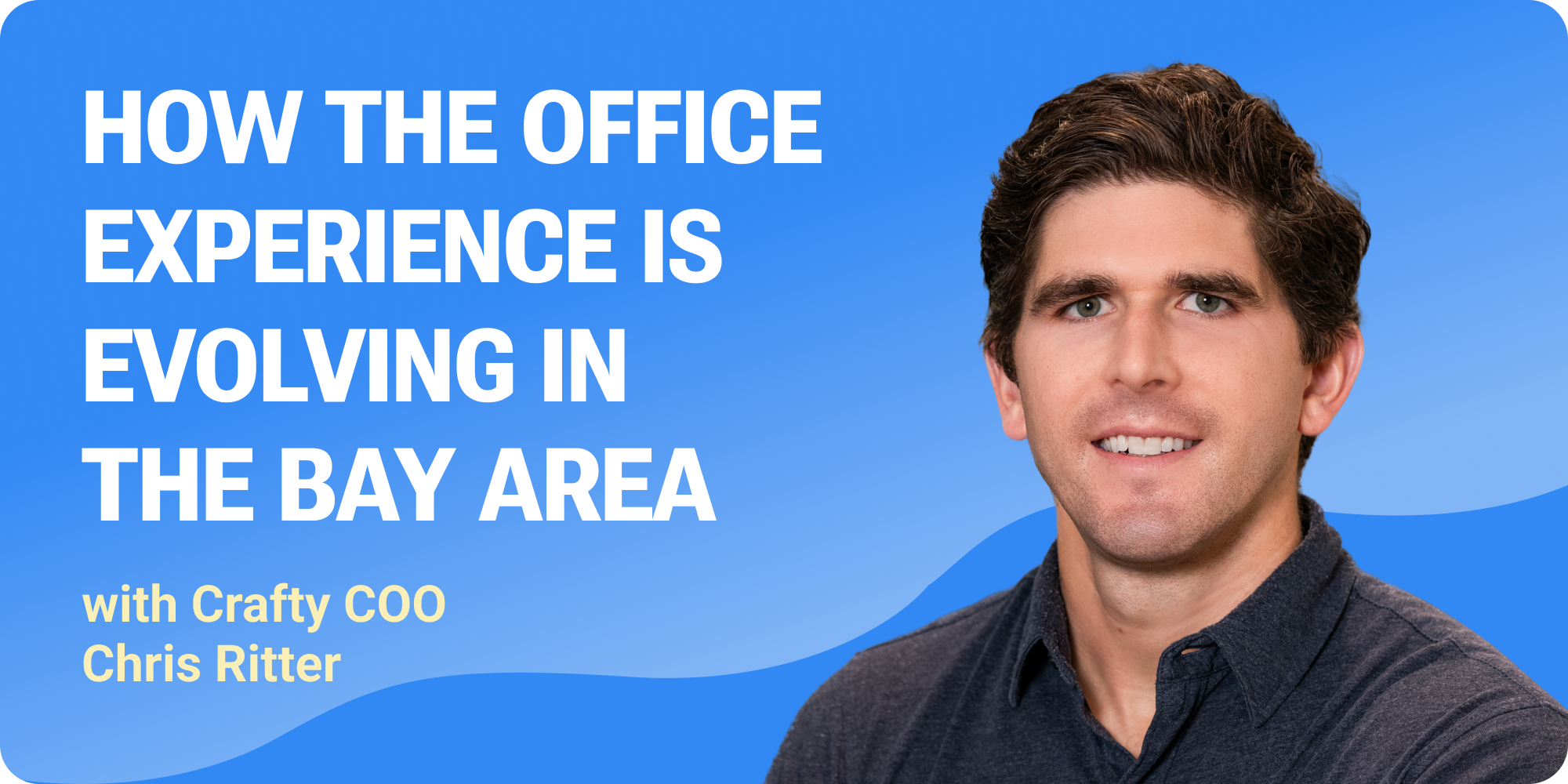 COO Chris Ritter Office Experience is Evolving in the San Francisco Bay Area